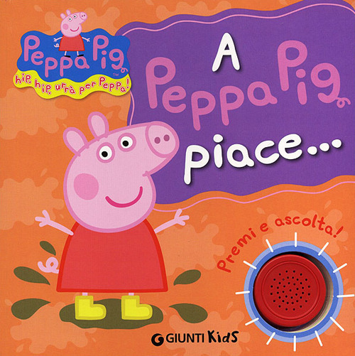 Libro A Peppa Pig piace...Hip hip urrà per Peppa! Premi e ascolta! di Silvia D'Achille - ean 9788809772984 - Giunti Kids
