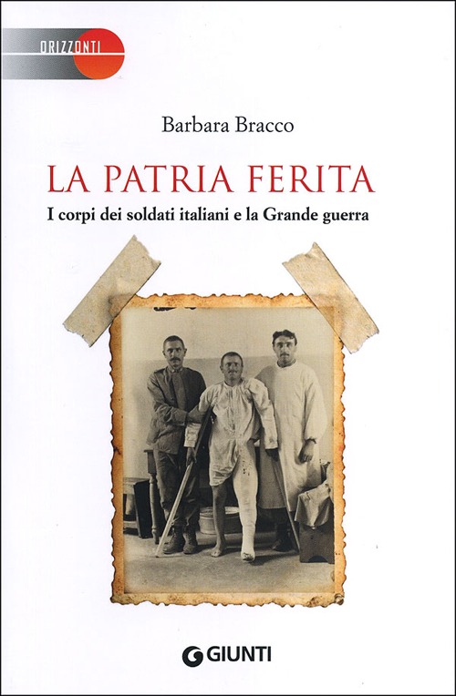Libro patria ferita. I corpi dei soldati italiani e la Grande guerra di Barbara Bracco - ean 9788809779778 - Giunti Editore