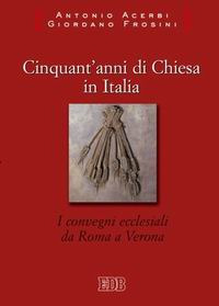 Libro Cinquant'anni di Chiesa in Italia. I convegni ecclesiali da Roma a Verona di Antonio Acerbi; Giordano Frosini - ean 9788810150047 - EDB