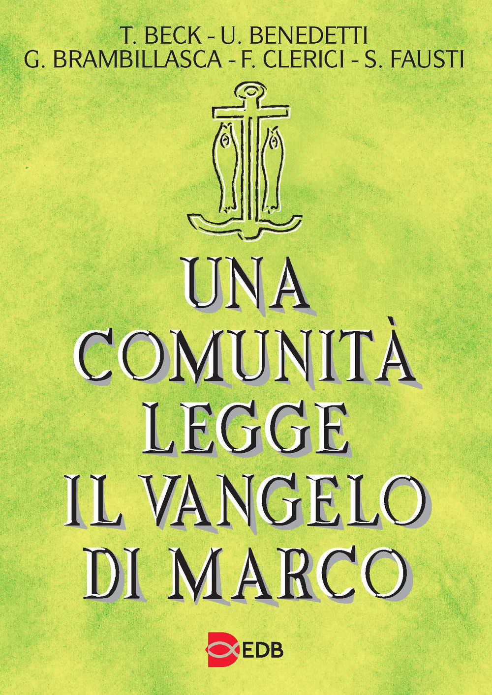 Libro comunità legge il Vangelo di Marco di Tomaso Beck; Ugolino Benedetti; Gaetano Brambillasca; Filippo Clerici; Silvano Fausti - ean 9788810201497 - EDB