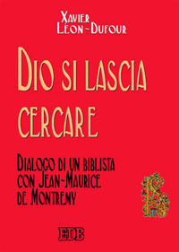 Libro Dio si lascia cercare. Dialogo di un biblista con Jean-Maurice de Montremy di Xavier Léon Dufour; Jean-Maurice de Montremy; Jean-Maurice de Montremy - ean 9788810221297 - EDB
