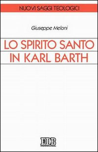Libro Spirito Santo in Karl Barth di Giuseppe Meloni - ean 9788810405789 - EDB
