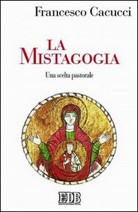 Libro mistagogia. Una scelta pastorale di Francesco Cacucci - ean 9788810416013 - EDB