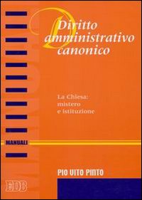 Libro Diritto amministrativo canonico. La chiesa: mistero e istituzione di Pio V. Pinto - ean 9788810430118 - EDB