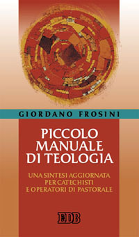 Libro Piccolo manuale di teologia. Una sintesi aggiornata per catechisti e operatori di pastorale di Giordano Frosini - ean 9788810501924 - EDB