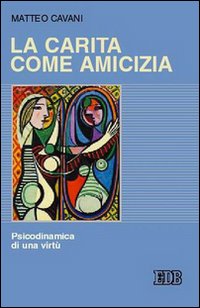 Libro carità come amicizia. Psicodinamica di una virtù di Matteo Cavani - ean 9788810508367 - EDB