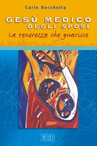 Libro Gesù medico degli sposi. La tenerezza che guarisce di Carlo Rocchetta - ean 9788810510391 - EDB