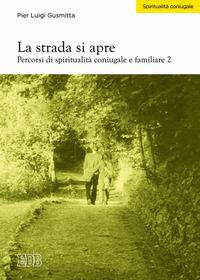 Libro strada si apre. Percorsi di spiritualità coniugale e familiare di Pier Luigi Gusmitta - ean 9788810511190 - EDB