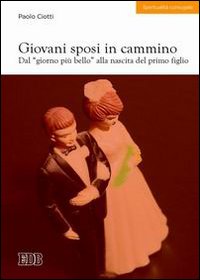 Libro Giovani sposi in cammino. Dal «giorno più bello» alla nascita del primo figlio di Paolo Ciotti - ean 9788810511206 - EDB