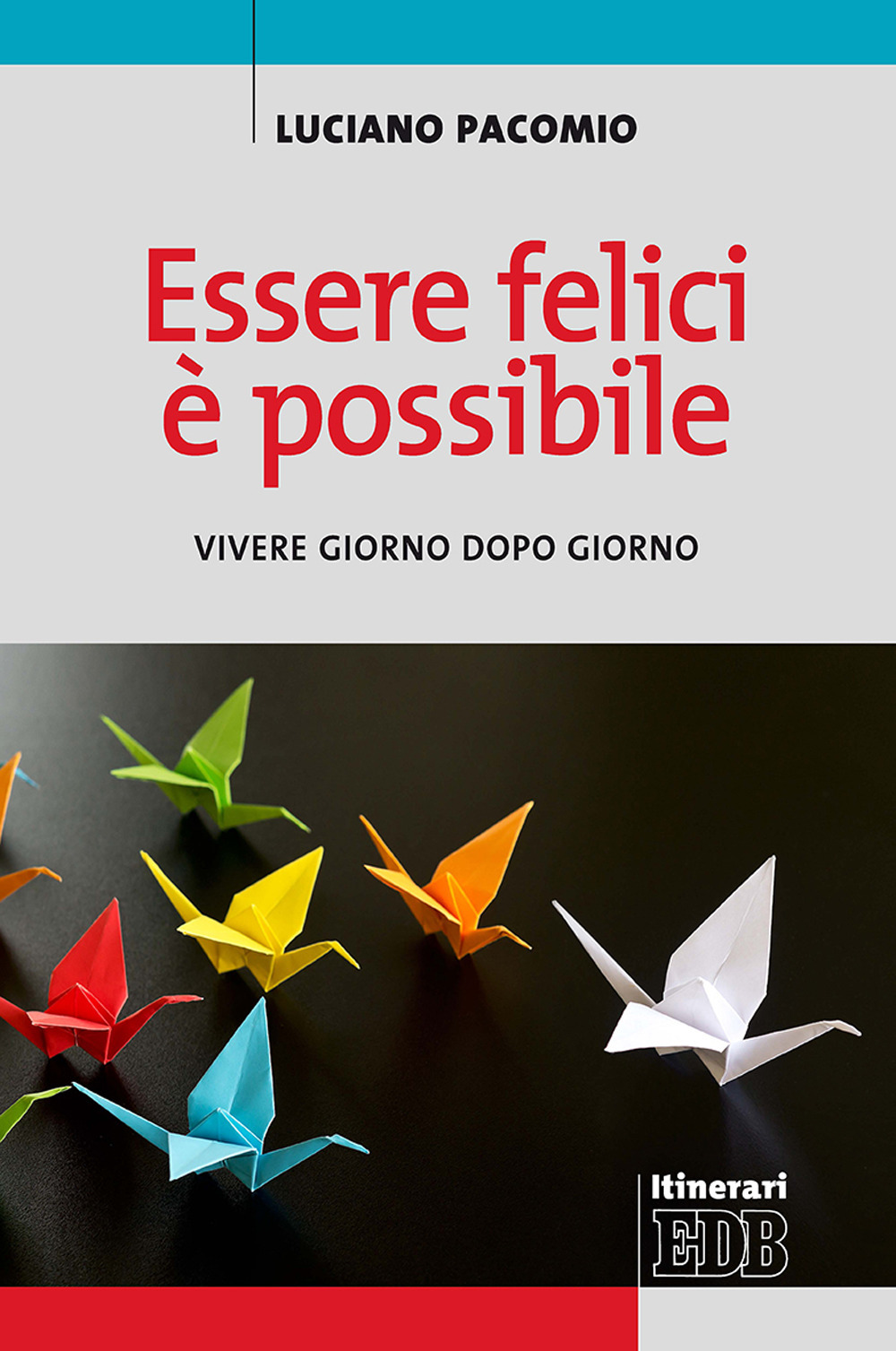 Libro Essere felici è possibile. Vivere giorno dopo giorno di Luciano Pacomio - ean 9788810513798 - EDB