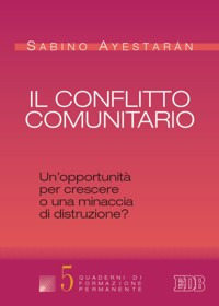 Libro conflitto comunitario. Un'opportunità per crescere o una minaccia di distruzione? di Sabino Ayestarán - ean 9788810551059 - EDB