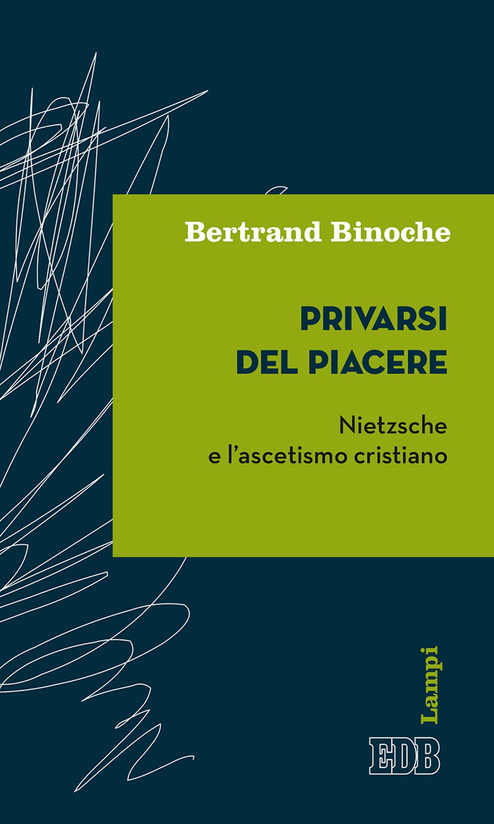 Libro Privarsi del piacere. Nietzsche e l'ascetismo cristiano di Bertrand Binoche - ean 9788810567937 - EDB