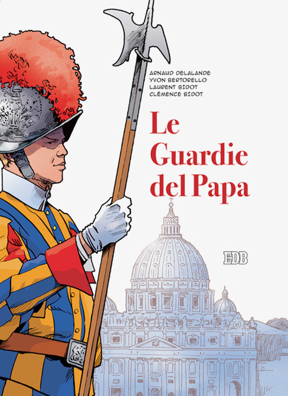 Libro guardie del papa. La Guardia Svizzera Pontificia di Arnaud Delalande; Yvon Bertorello; Laurent Bidot; Clémence Bidot - ean 9788810567982 - EDB