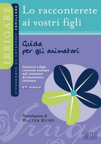 Libro racconterete ai vostri figli. Itinerario di catechesi familiare. 3° anno. Guida per gli animatori di  - ean 9788810613146 - EDB