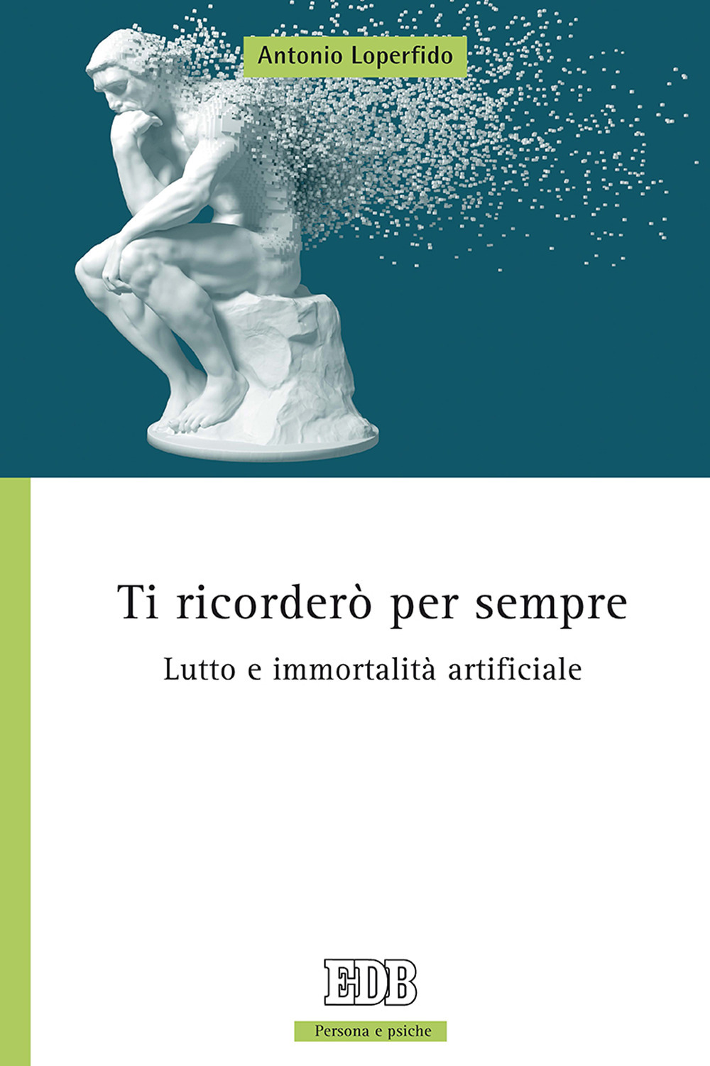 Libro Ti ricorderò per sempre. Lutto e immortalità artificiale di Antonio Loperfido - ean 9788810809716 - EDB