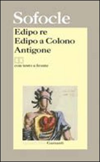 Libro Edipo re-Edipo a Colono-Antigone. Testo greco a fronte di Sofocle - ean 9788811362036 - Garzanti