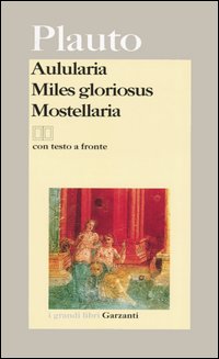 Libro Aulularia-Miles gloriosus-Mostellaria. Testo latino a fronte di T. Maccio Plauto - ean 9788811366003 - Garzanti