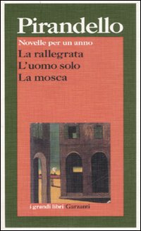 Libro Novelle per un anno: La rallegrata-L'uomo solo-La mosca di Luigi Pirandello - ean 9788811585138 - Garzanti