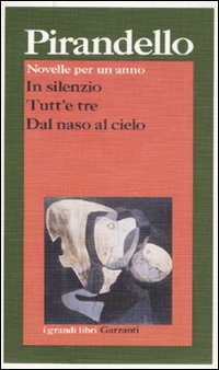 Libro Novelle per un anno: In silenzio-Tutt'e tre-Dal naso al cielo di Luigi Pirandello - ean 9788811585282 - Garzanti