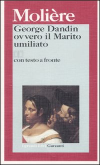Libro George Dandin ovvero il marito umiliato. Testo francese a fronte di Molière - ean 9788811585930 - Garzanti