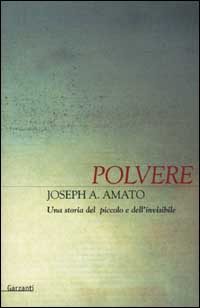 Libro Polvere. Una storia del piccolo e dell'invisibile di Joseph A. Amato - ean 9788811594499 - Garzanti