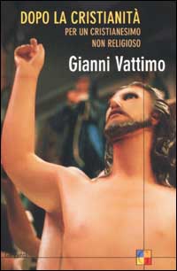 Libro Dopo la cristianità. Per un cristianesimo non religioso di Gianni Vattimo - ean 9788811597049 - Garzanti
