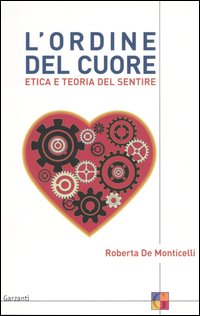 Libro ordine del cuore. Etica e teoria del sentire di Roberta De Monticelli - ean 9788811597476 - Garzanti