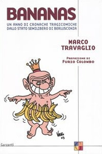 Libro Bananas. Un anno di cronache tragicomiche dallo stato semilibero di Berlusconia di Marco Travaglio - ean 9788811600275 - Garzanti