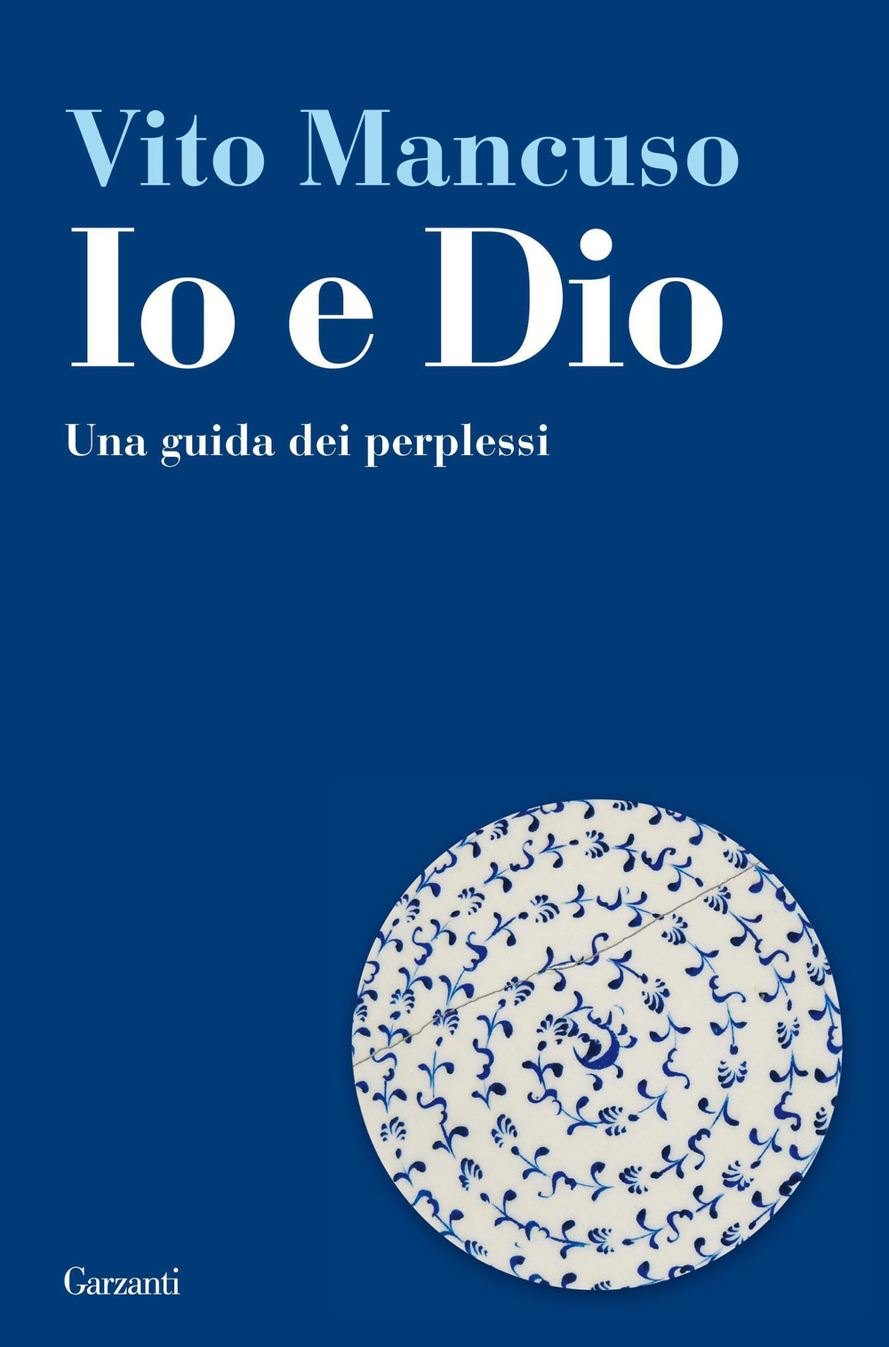 Libro Io e Dio. Una guida dei perplessi di Vito Mancuso - ean 9788811601296 - Garzanti