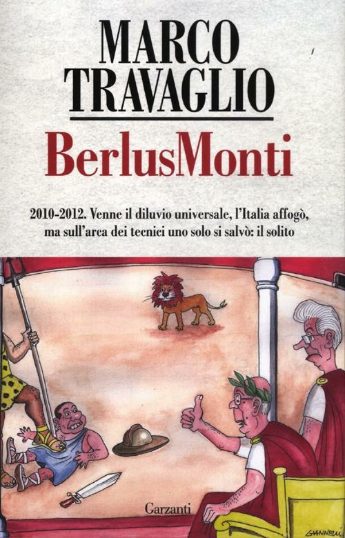 Libro BerlusMonti. La cronaca dell'Italia travolta dal bunga bunga sul «Fatto Quotidiano» di Marco Travaglio - ean 9788811601500 - Garzanti