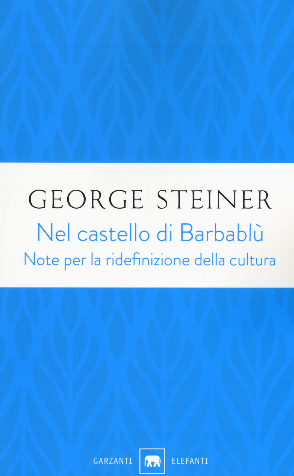 Libro Nel castello di Barbablù. Note per la ridefinizione della cultura. Conferenze in memoria di T.S. Eliot di George Steiner - ean 9788811605812 - Garzanti
