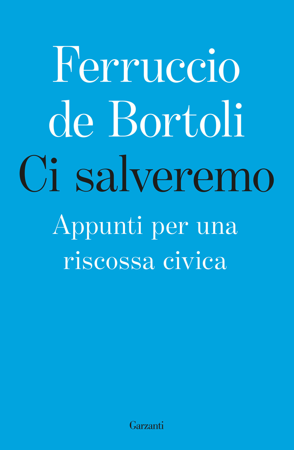 Libro Ci salveremo. Appunti per una riscossa civica di Ferruccio De Bortoli - ean 9788811608622 - Garzanti