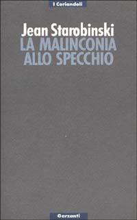 Libro malinconia allo specchio. Tre letture di Baudelaire di Jean Starobinski - ean 9788811657002 - Garzanti