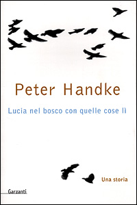 Libro Lucia nel bosco con quelle cose lì. Una storia di Peter Handke - ean 9788811662068 - Garzanti