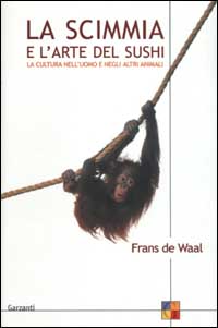 Libro scimmia e l'arte del sushi. La cultura nell'uomo e negli altri animali di Frans De Waal - ean 9788811662341 - Garzanti