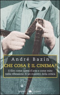 Libro Che cosa è il cinema? Il film come opera d'arte e come mito nella riflessione di un maestro della critica di André Bazin - ean 9788811674580 - Garzanti