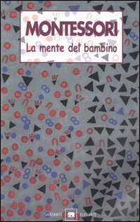 Libro mente del bambino. Mente assorbente di Maria Montessori - ean 9788811675020 - Garzanti