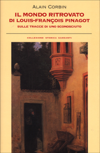 Libro mondo ritrovato di Luis-Francois Pinagot. Sulle tracce di uno sconosciuto (1798-1876) di Alain Corbin - ean 9788811692782 - Garzanti