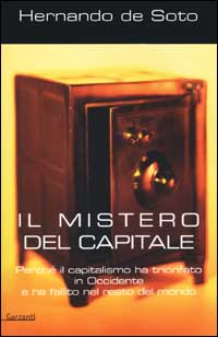 Libro mistero del capitale. Perché il capitalismo ha trionfato in Occidente e ha fallito nel resto del mondo di Hernando de Soto - ean 9788811740049 - Garzanti