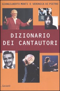Libro Dizionario dei cantautori di Giangilberto Monti; Veronica Di Pietro - ean 9788811740353 - Garzanti