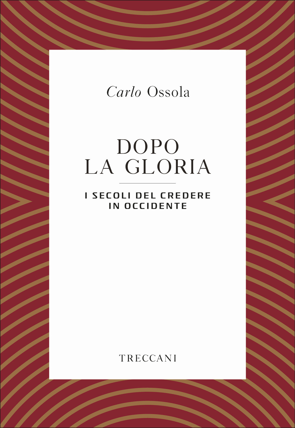 Libro Dopo la gloria. I secoli del credere in Occidente di Carlo Ossola - ean 9788812007523 - Treccani