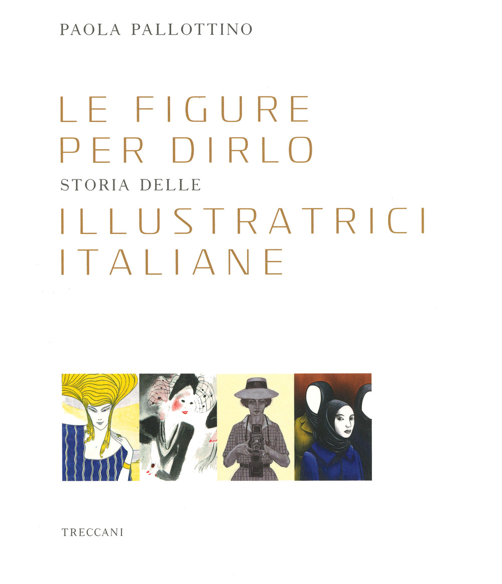 Libro figure per dirlo. Storia delle illustratrici italiane di Paola Pallottino - ean 9788812007868 - Treccani