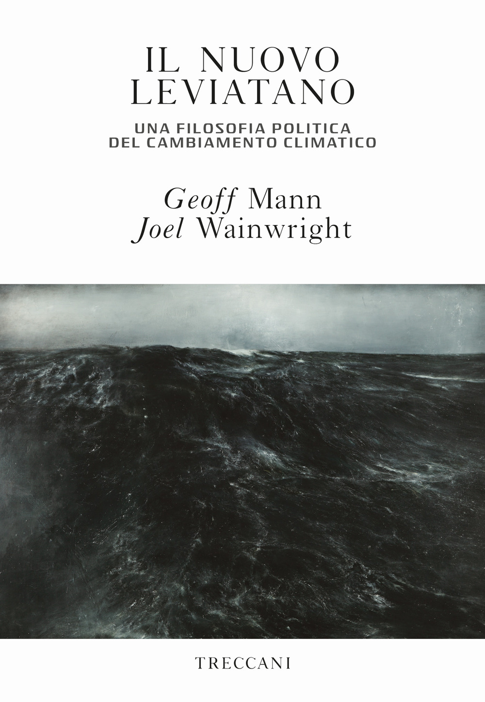 Libro nuovo leviatano. Una filosofia politica del cambiamento climatico di Geoff Mann; Joel Wainwright - ean 9788812008025 - Treccani