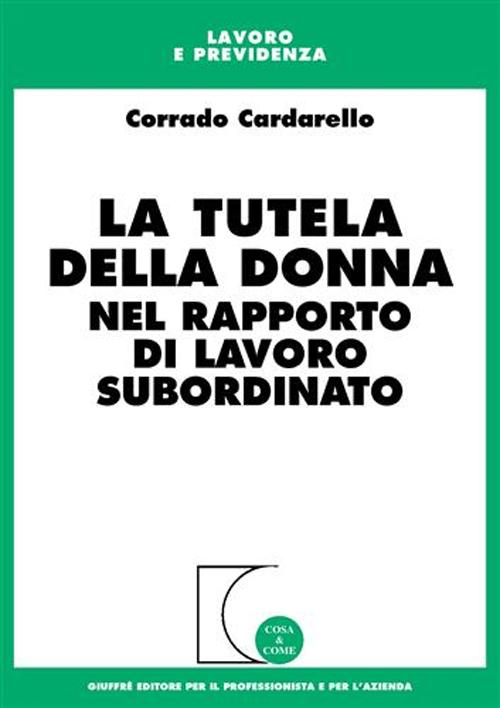Libro tutela della donna nel rapporto di lavoro subordinato di Corrado Cardarello - ean 9788814087868 - Giuffrè