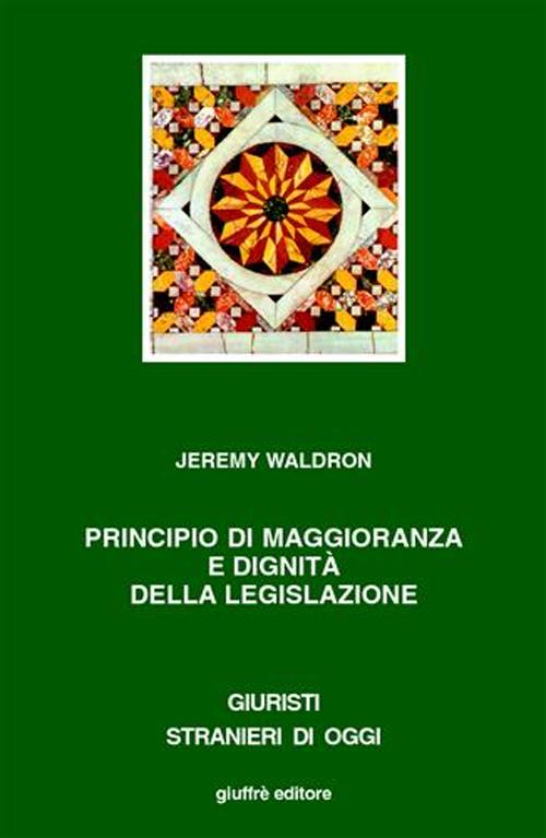 Libro Principio di maggioranza e dignità della legislazione di Jeremy Waldron - ean 9788814088292 - Giuffrè