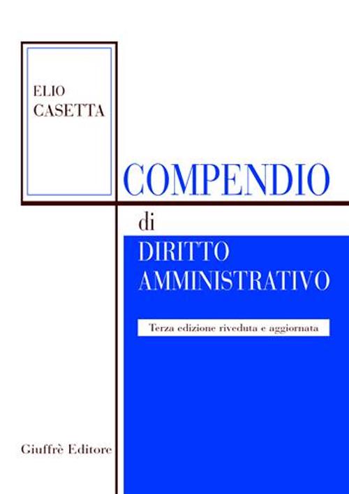 Libro Compendio di diritto amministrativo. Aggiornato con la L. 131/2003 di attuazione del titolo V della Costituzione di Elio Casetta - ean 9788814104831 - Giuffrè