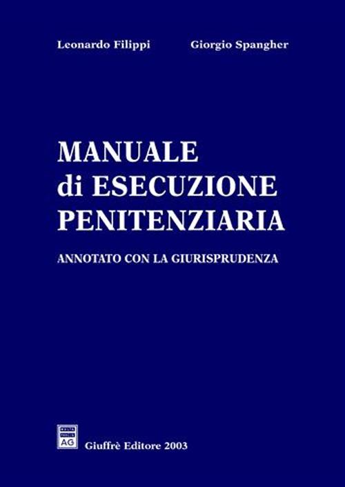 Libro Manuale di esecuzione penitenziaria. Annotato con la giurisprudenza di Leonardo Filippi; Giorgio Spangher - ean 9788814105036 - Giuffrè