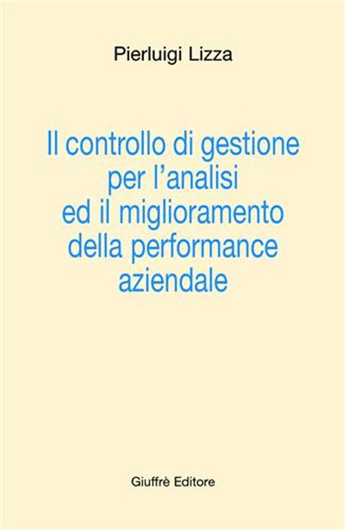 Libro controllo di gestione per l'analisi ed il miglioramento della performance aziendale di Pierluigi Lizza - ean 9788814106033 - Giuffrè
