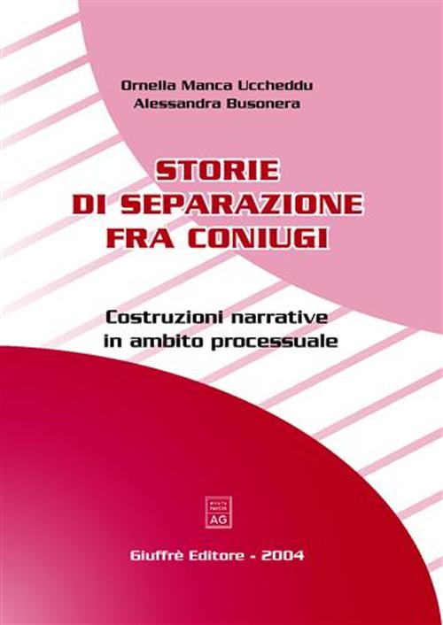 Libro Storie di separazione fra coniugi. Costruzioni narrative in ambito processuale di Ornella Manca Uccheddu; Alessandra Busonera - ean 9788814108495 - Giuffrè