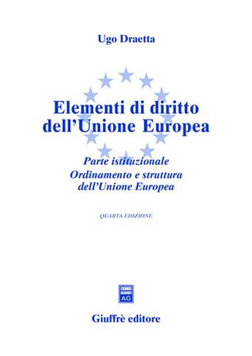 Libro Elementi di diritto dell'Unione Europea. Parte istituzionale. Ordinamento e struttura dell'Unione Europea. Aggiornato al 1° maggio 2004 di Ugo Draetta - ean 9788814111495 - Giuffrè